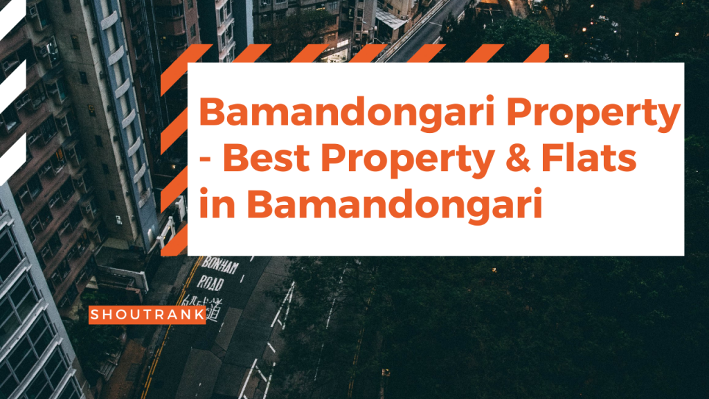 Bamandongri Property - Best Property & Flats in Bamandongri